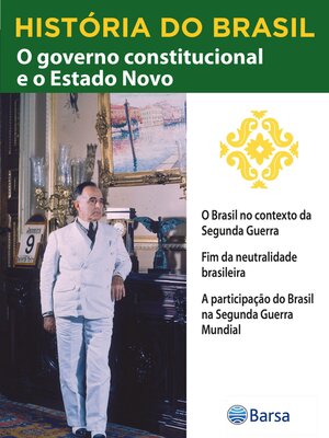 cover image of História do Brasil--Livro III--O Governo Constitucional E O Estado Novo O Brasil No Contexto Da Segunda Guerra Mundial